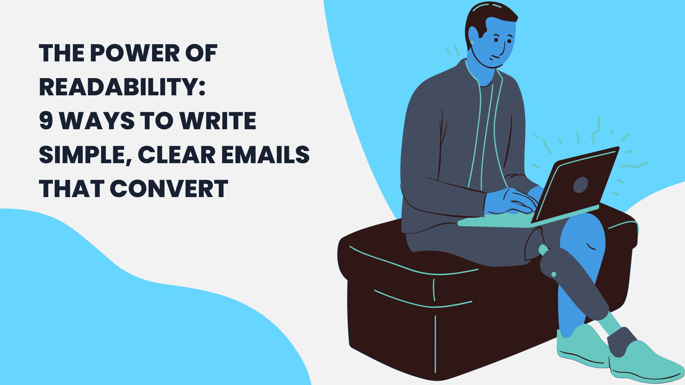 The Power of Readability: 9 Ways To Write Simple Emails That Convert