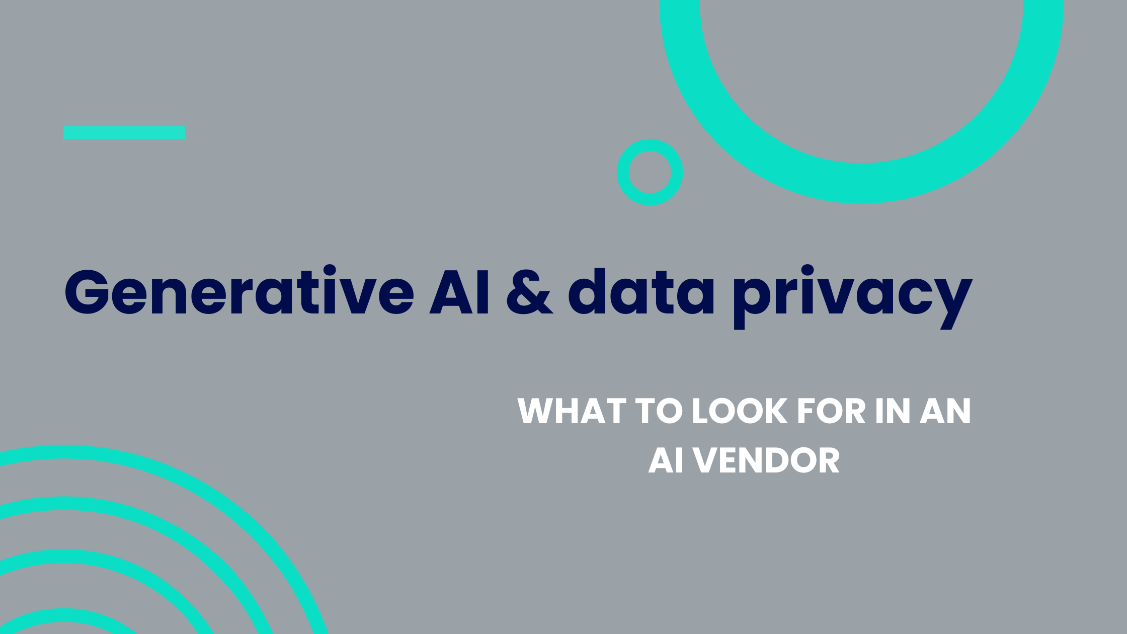 Generative AI & data privacy: What to look for in an AI vendor